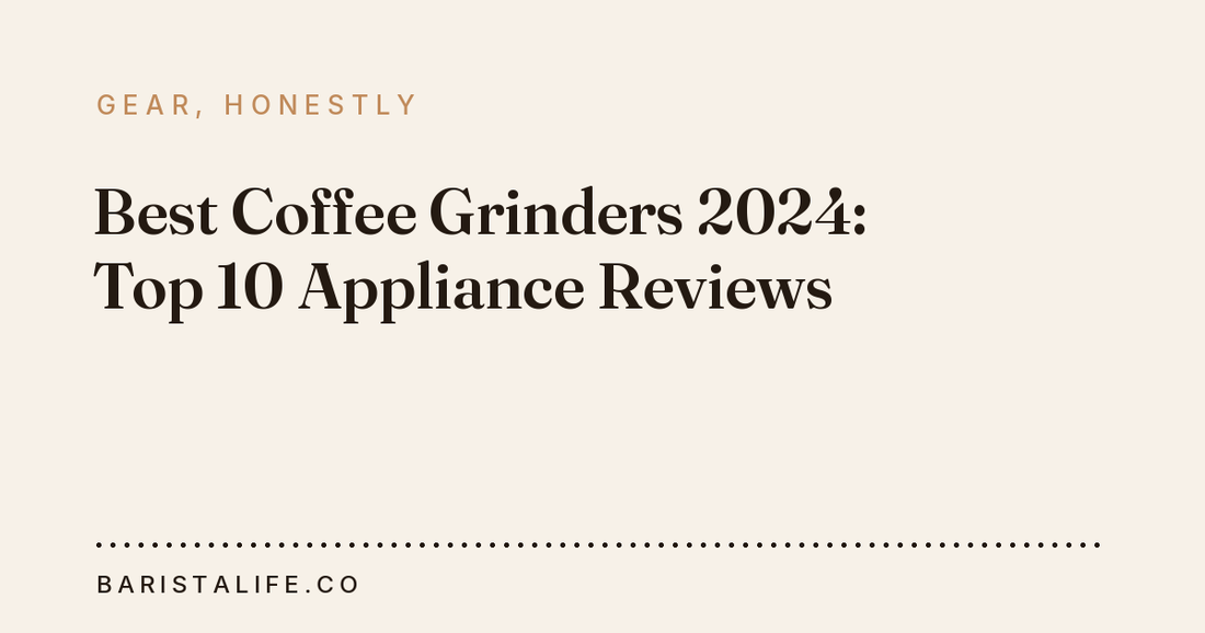 Best Coffee Grinders 2024: Top 10 Appliance Reviews