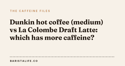 Dunkin hot coffee (medium) vs La Colombe Draft Latte: which has more caffeine?
