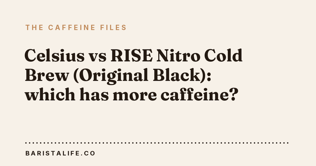 Celsius vs RISE Nitro Cold Brew (Original Black): which has more caffeine?