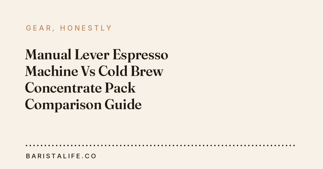 Manual Lever Espresso Machine Vs Cold Brew Concentrate Pack Comparison Guide
