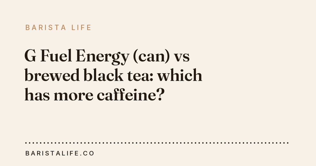 G Fuel Energy (can) vs brewed black tea: which has more caffeine?