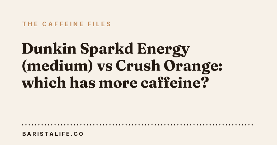 Dunkin Sparkd Energy (medium) vs Crush Orange: which has more caffeine?