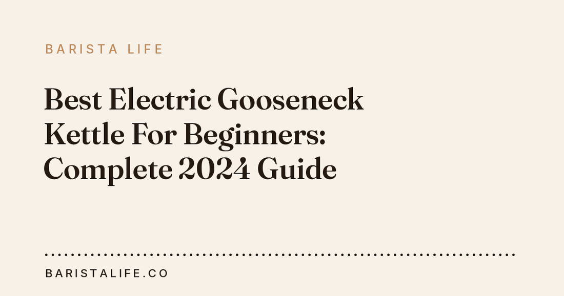 Best Electric Gooseneck Kettle For Beginners: Complete 2024 Guide