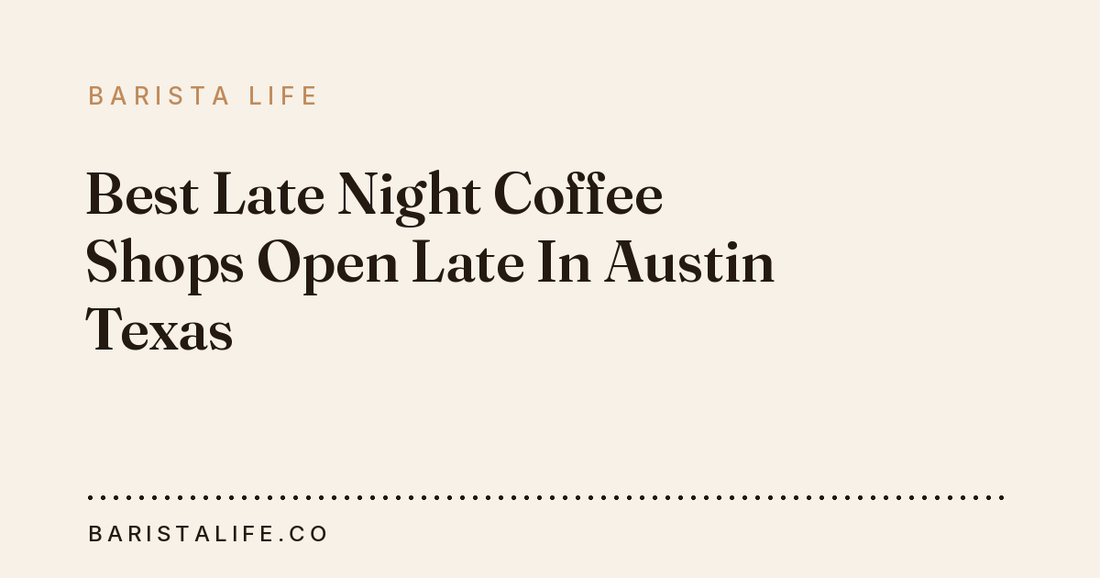 Best Late Night Coffee Shops Open Late In Austin Texas