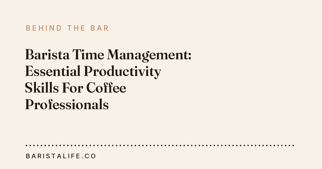 Barista Time Management: Essential Productivity Skills For Coffee Professionals