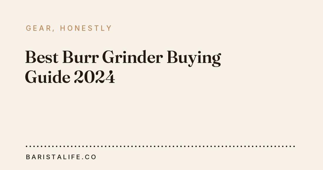 Best Burr Grinder Buying Guide 2024