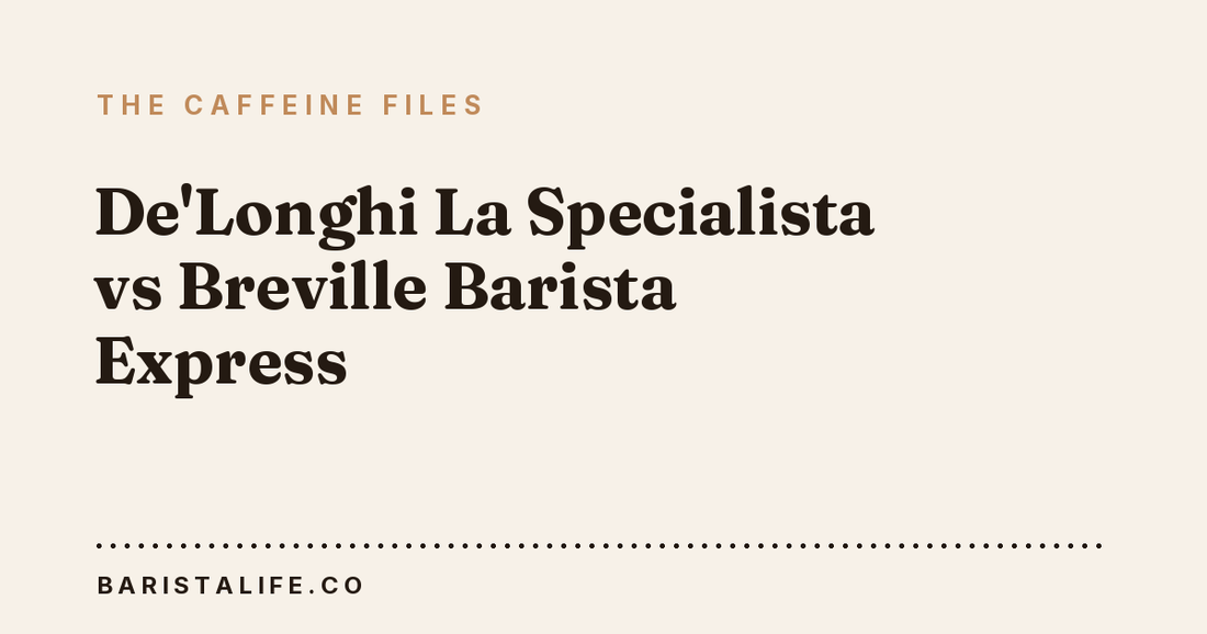 De'Longhi La Specialista vs Breville Barista Express