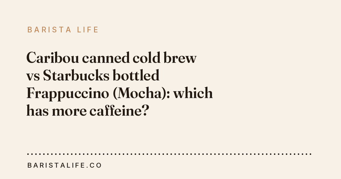 Caribou canned cold brew vs Starbucks bottled Frappuccino (Mocha): which has more caffeine?