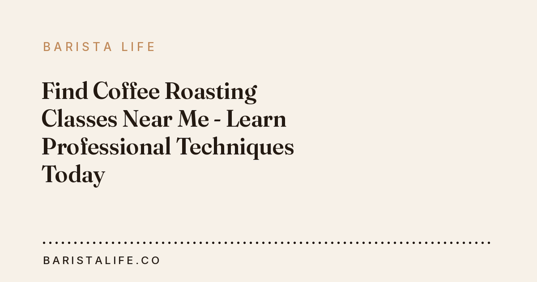 Find Coffee Roasting Classes Near Me - Learn Professional Techniques Today