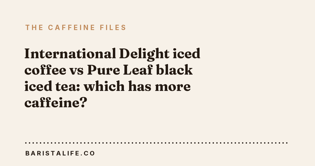 International Delight iced coffee vs Pure Leaf black iced tea: which has more caffeine?