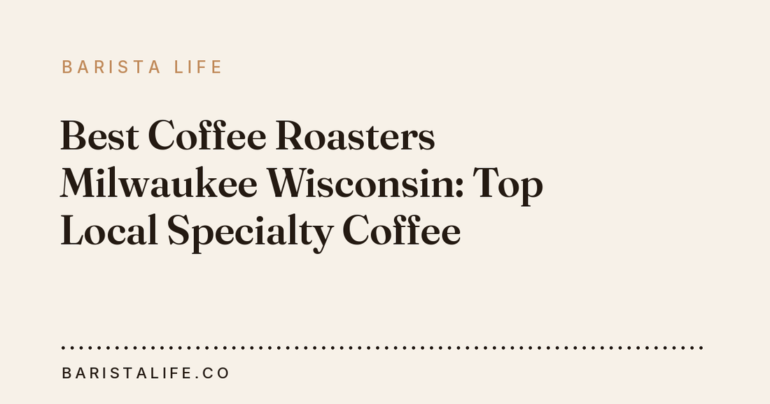 Best Coffee Roasters Milwaukee Wisconsin: Top Local Specialty Coffee