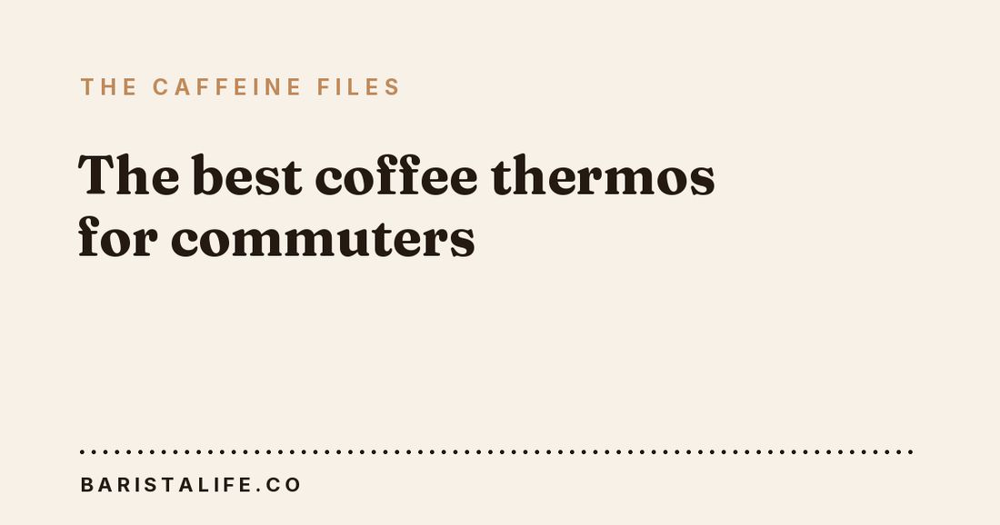 The best coffee thermos for commuters