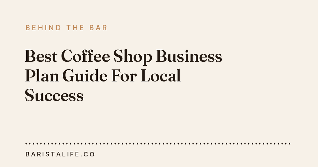 Best Coffee Shop Business Plan Guide For Local Success