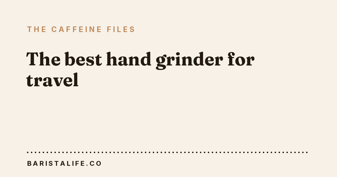 The best hand grinder for travel