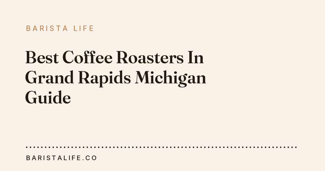 Best Coffee Roasters In Grand Rapids Michigan Guide