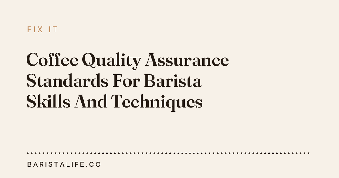 Coffee Quality Assurance Standards For Barista Skills And Techniques