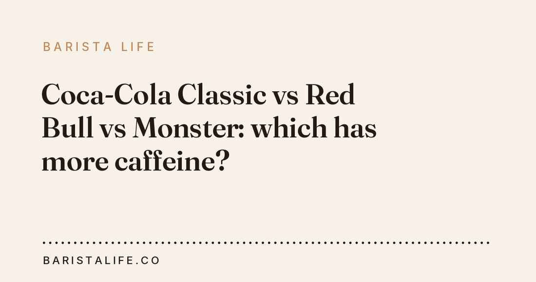 Coca-Cola Classic vs Red Bull vs Monster: which has more caffeine?