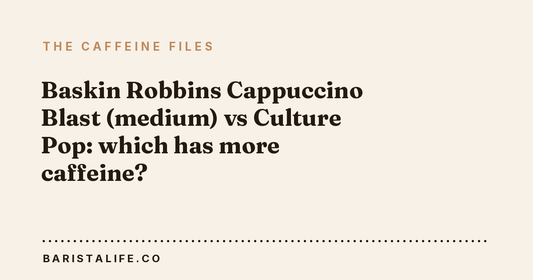 Baskin Robbins Cappuccino Blast (medium) vs Culture Pop: which has more caffeine?