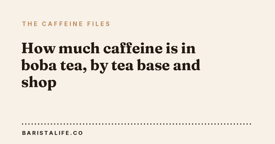 How much caffeine is in boba tea, by tea base and shop