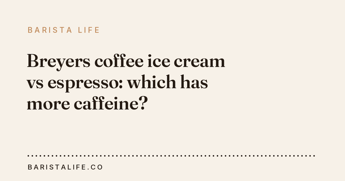 Breyers coffee ice cream vs espresso: which has more caffeine?
