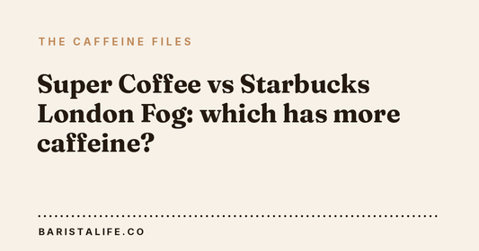 Super Coffee vs Starbucks London Fog: which has more caffeine?