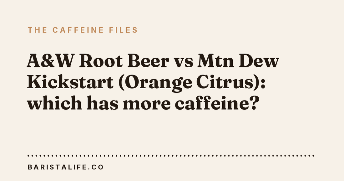 A&W Root Beer vs Mtn Dew Kickstart (Orange Citrus): which has more caffeine?