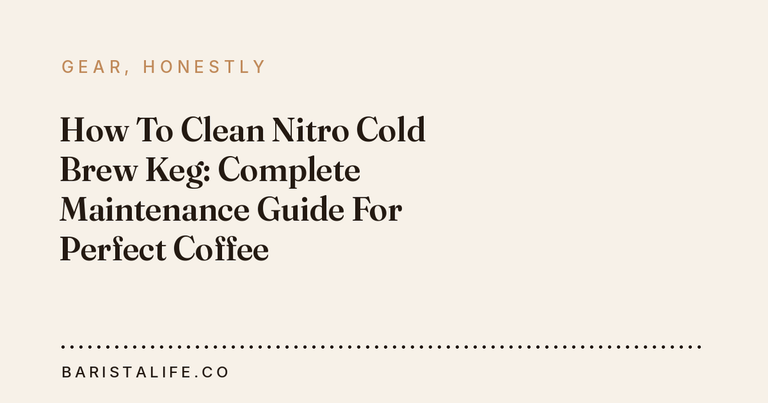 How To Clean Nitro Cold Brew Keg: Complete Maintenance Guide For Perfect Coffee
