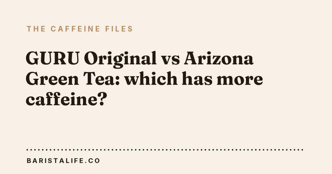 GURU Original vs Arizona Green Tea: which has more caffeine?
