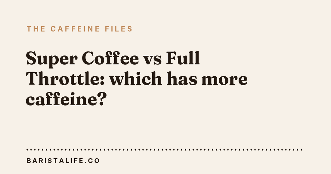 Super Coffee vs Full Throttle: which has more caffeine?