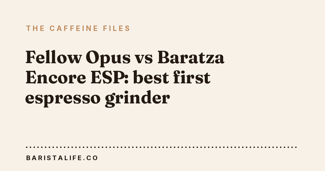 Fellow Opus vs Baratza Encore ESP: best first espresso grinder