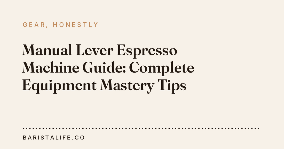 Manual Lever Espresso Machine Guide: Complete Equipment Mastery Tips