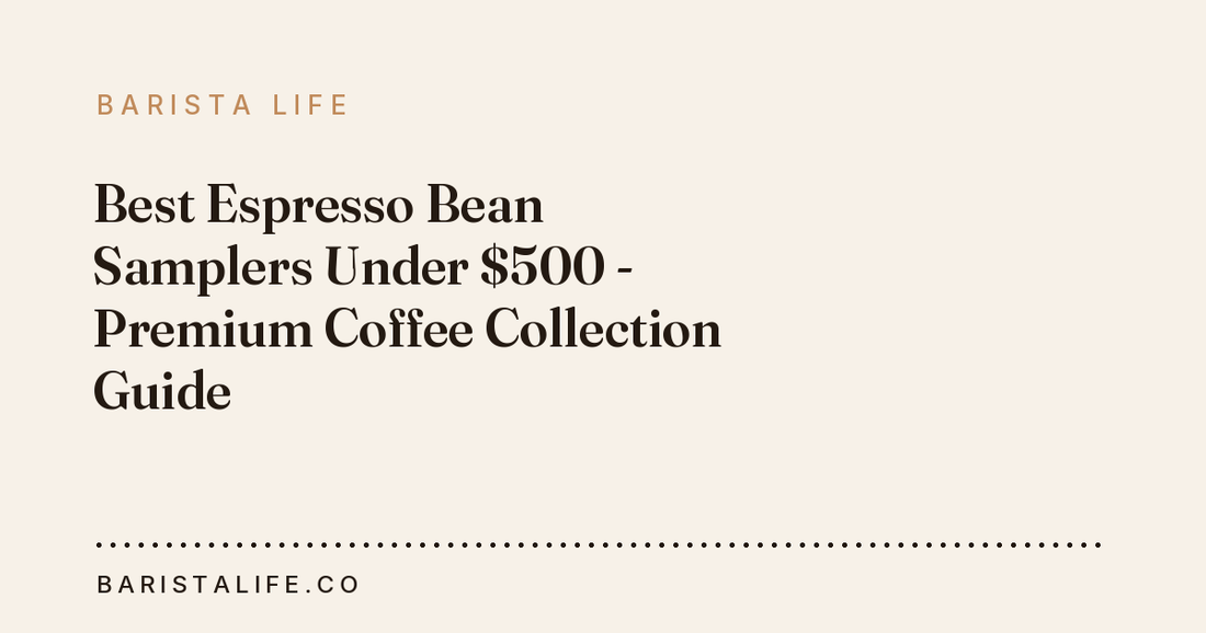 Best Espresso Bean Samplers Under $500 - Premium Coffee Collection Guide