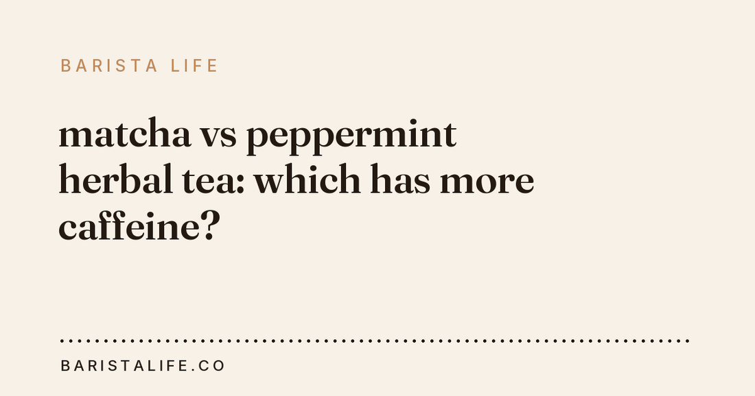 matcha vs peppermint herbal tea: which has more caffeine?