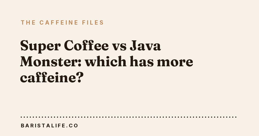 Super Coffee vs Java Monster: which has more caffeine?