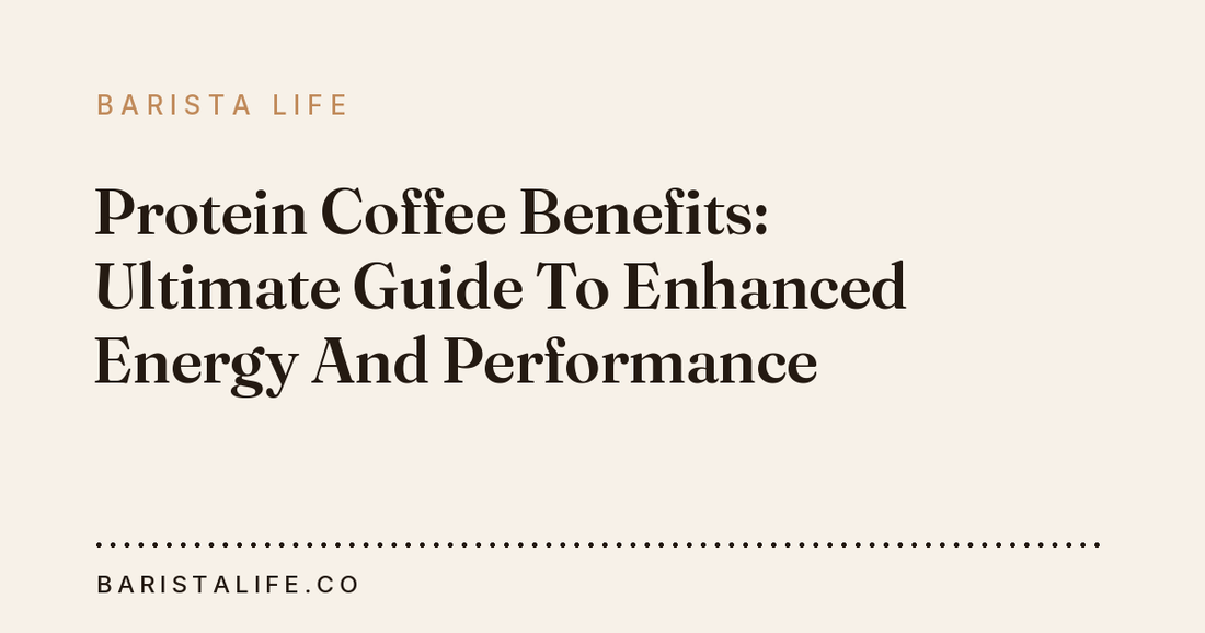 Protein Coffee Benefits: Ultimate Guide To Enhanced Energy And Performance