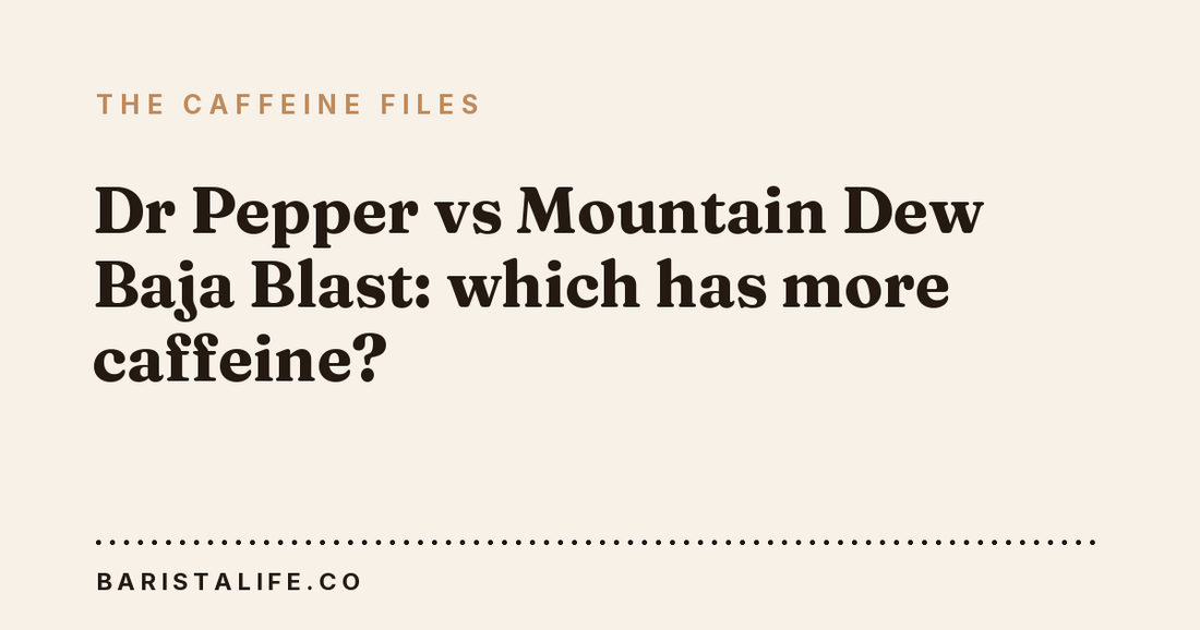 Dr Pepper vs Mountain Dew Baja Blast: which has more caffeine?