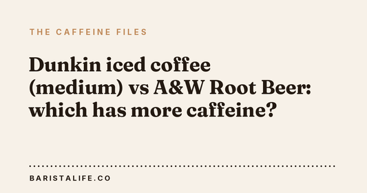 Dunkin iced coffee (medium) vs A&W Root Beer: which has more caffeine?