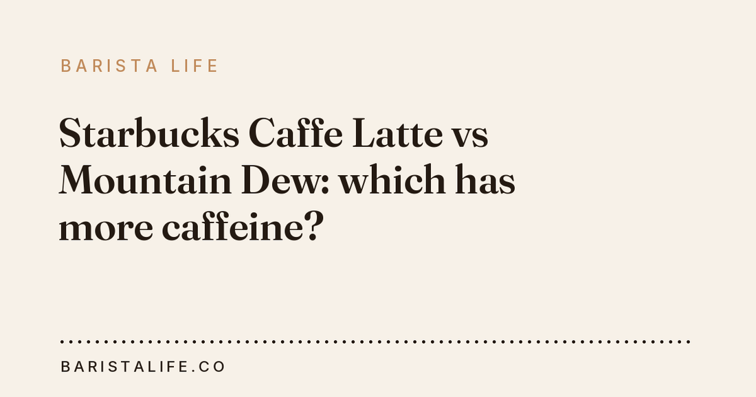 Starbucks Caffe Latte vs Mountain Dew: which has more caffeine?