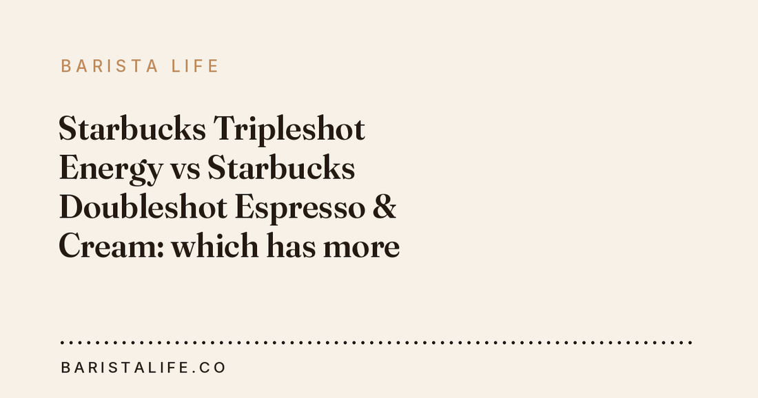 Starbucks Tripleshot Energy vs Starbucks Doubleshot Espresso & Cream: which has more caffeine?
