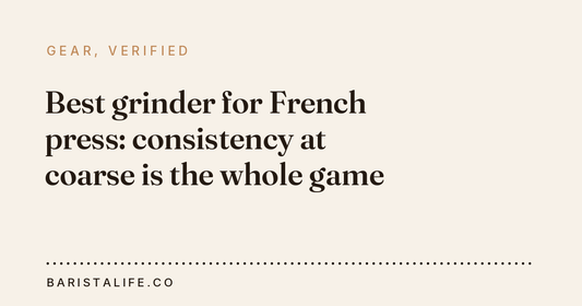 Best grinder for French press: consistency at coarse is the whole game