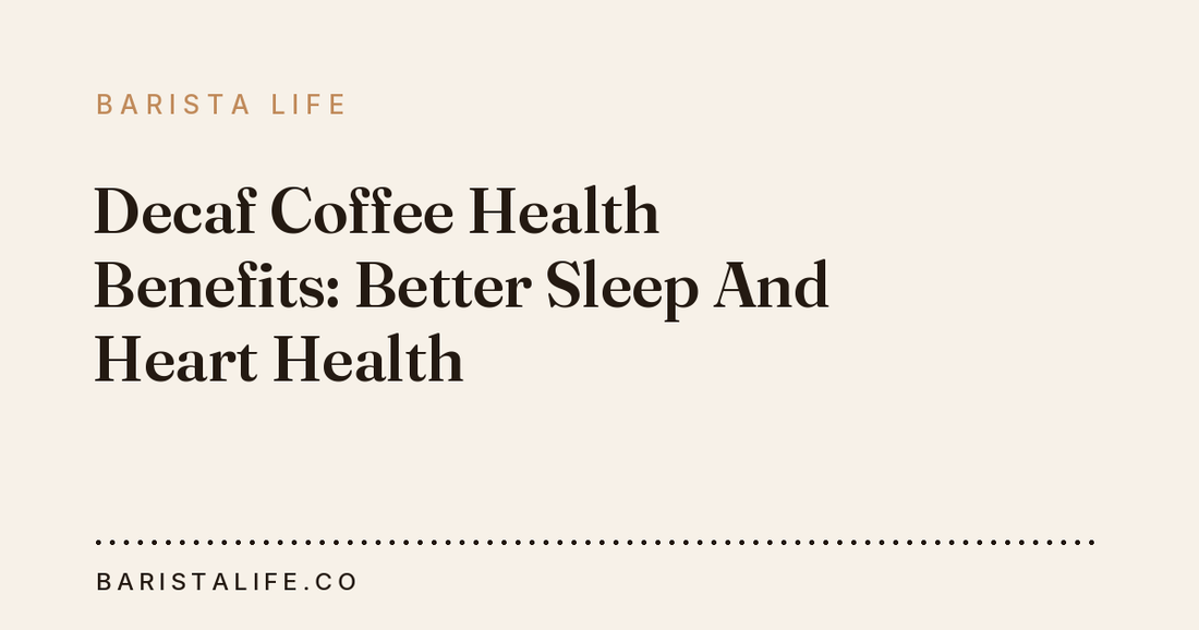 Decaf Coffee Health Benefits: Better Sleep And Heart Health