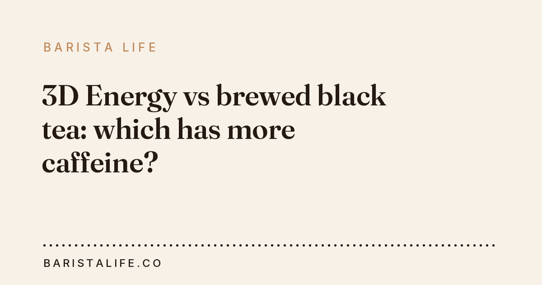 3D Energy vs brewed black tea: which has more caffeine?