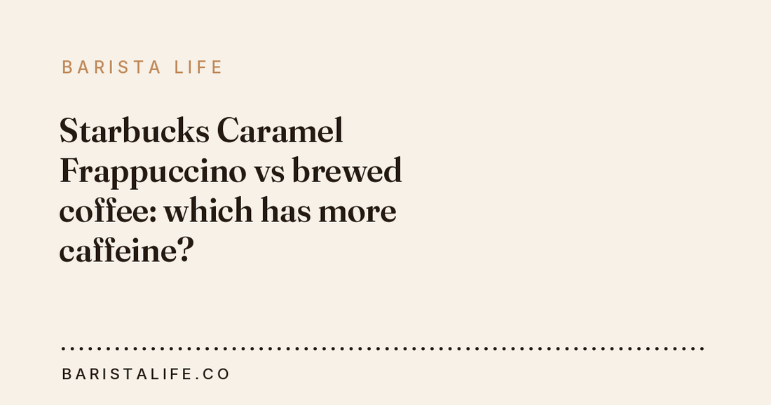 Starbucks Caramel Frappuccino vs brewed coffee: which has more caffeine?