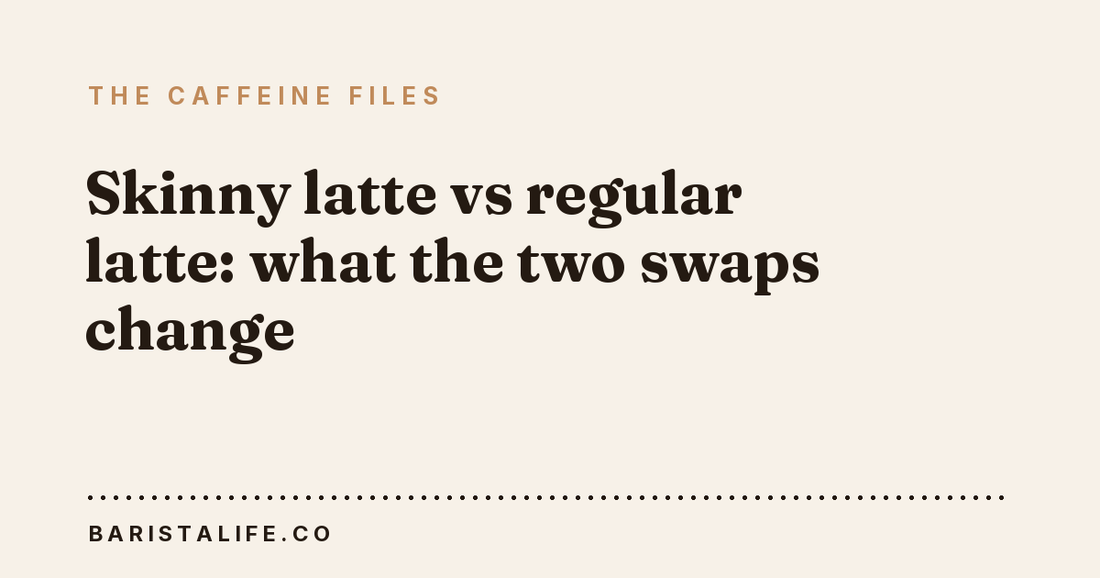 Skinny latte vs regular latte: what the two swaps change