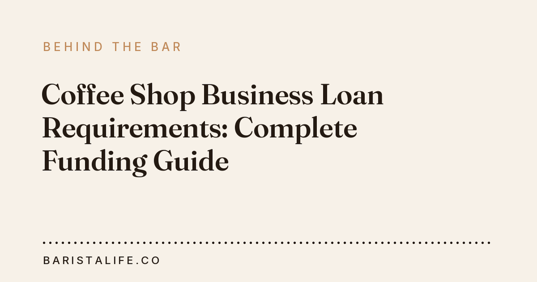 Coffee Shop Business Loan Requirements: Complete Funding Guide