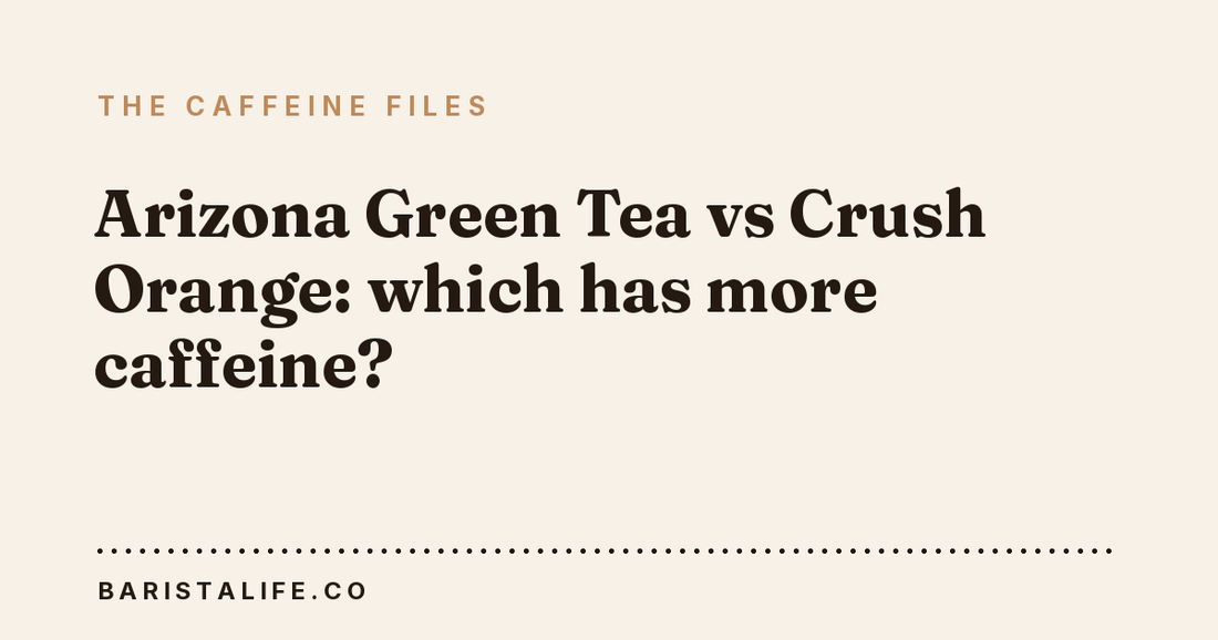 Arizona Green Tea vs Crush Orange: which has more caffeine?