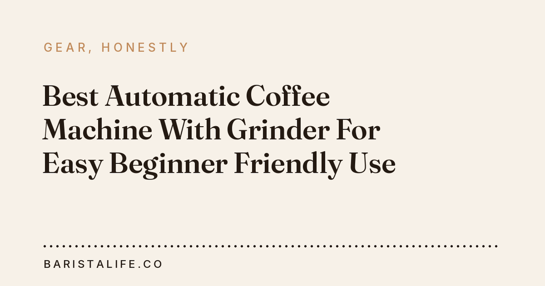Best Automatic Coffee Machine With Grinder For Easy Beginner Friendly Use