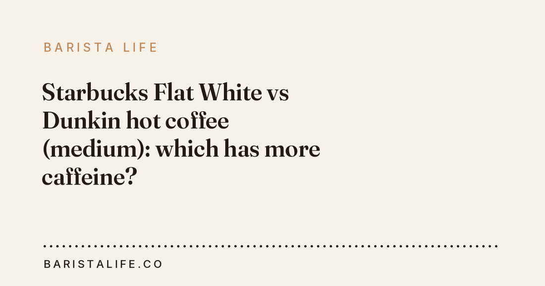 Starbucks Flat White vs Dunkin hot coffee (medium): which has more caffeine?