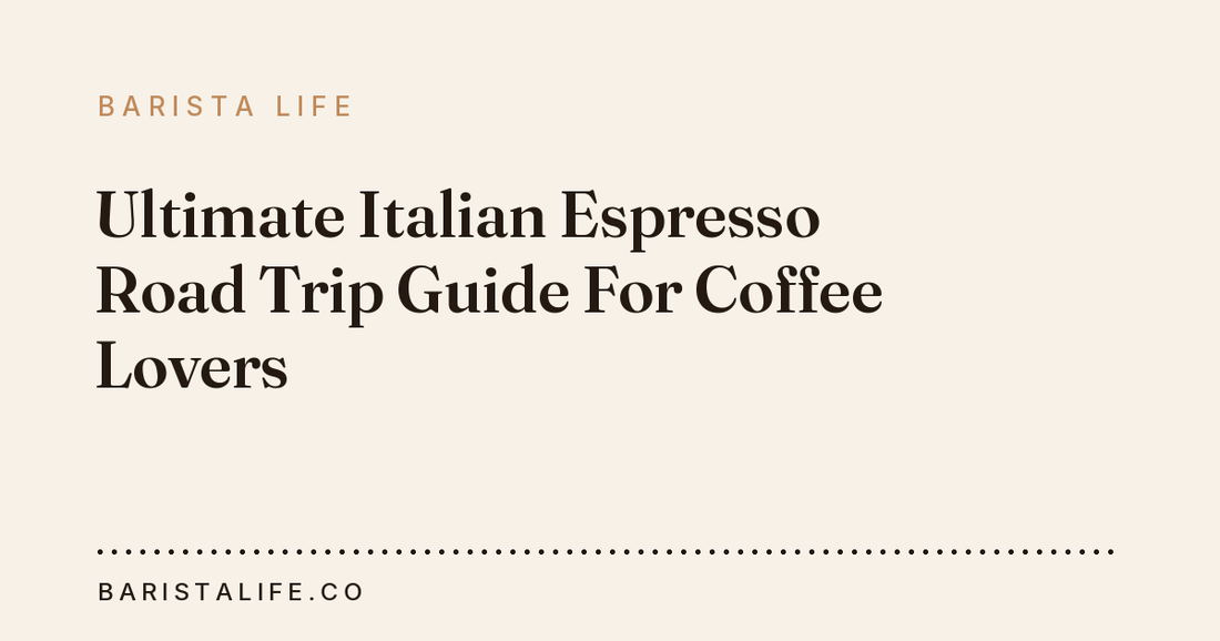 Ultimate Italian Espresso Road Trip Guide For Coffee Lovers