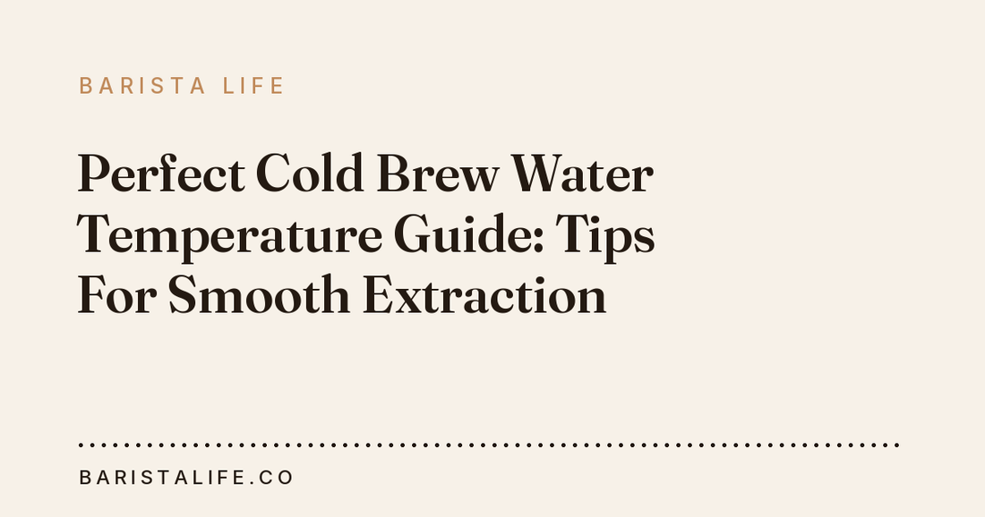 Perfect Cold Brew Water Temperature Guide: Tips For Smooth Extraction